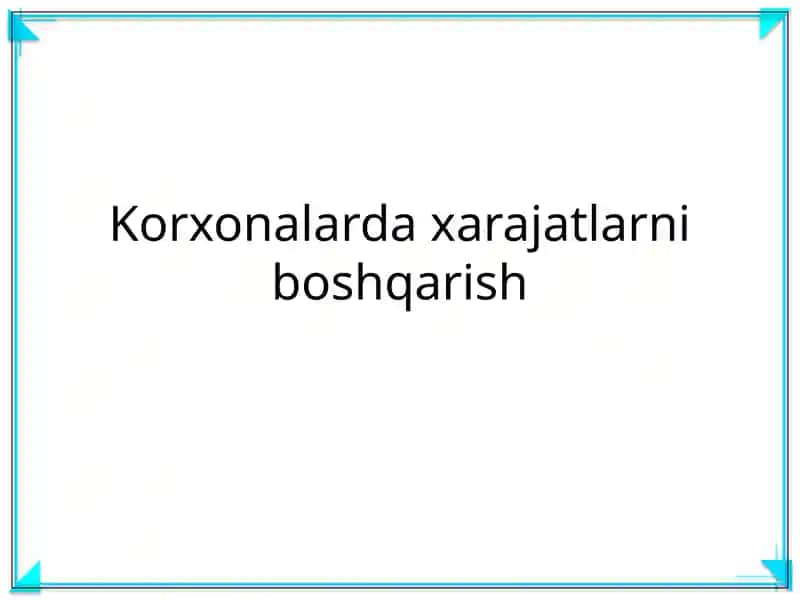 Korxonalarda xarajatlarni boshqarish