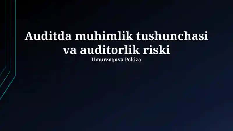 Auditda muhimlik tushunchasi va auditorlik riski