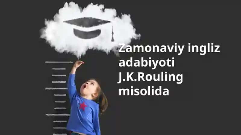 Zamonaviy ingliz adabiyoti J.K. Rouling misolida