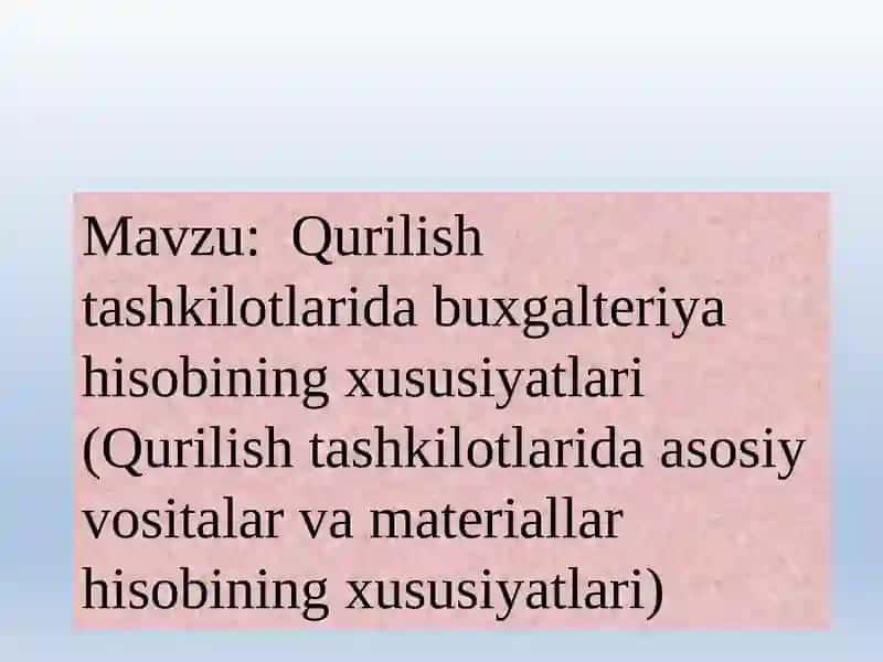 Qurilish tashkilotlarida buxgalteriya hisobining xususiyatlari