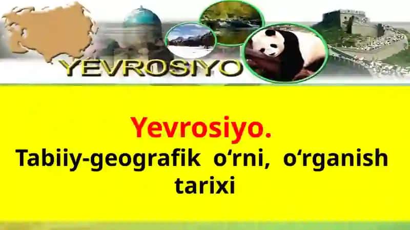 Yevrosiyo.Tabiiy-geografik o‘rni, o‘rganish tarixi