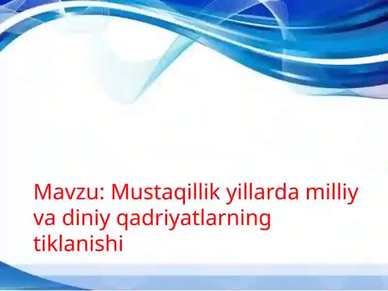 Mustaqillik yillarda milliy va diniy qadriyatlarning tiklanishi