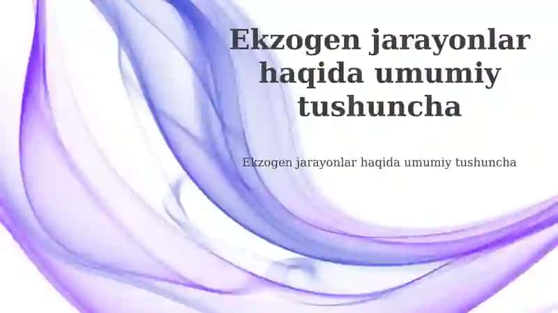 Ekzogen jarayonlar haqida umumiy tushuncha