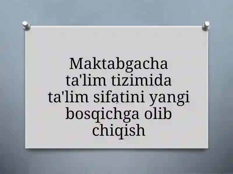 Maktabgacha ta'lim tizimida ta'lim sifatini yangi bosqichga olib chiqish