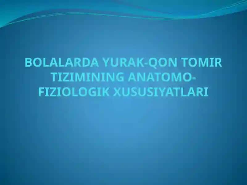 BOLALARDA YURAK-QON TOMIR TIZIMINING ANATOMO-FIZIOLOGIK XUSUSIYATLARI
