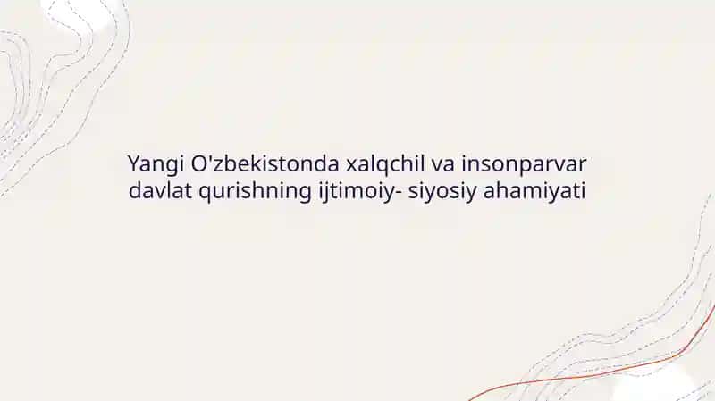 Yangi O'zbekistonda Xalqchil va Insonparvar Davlat Qurishning Ijtimoiy-Siyosiy Ahamiyati