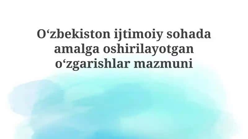 O'zbekiston Ijtimoiy Sohada Amalga Oshirilayotgan O'zgarishlar Mazi