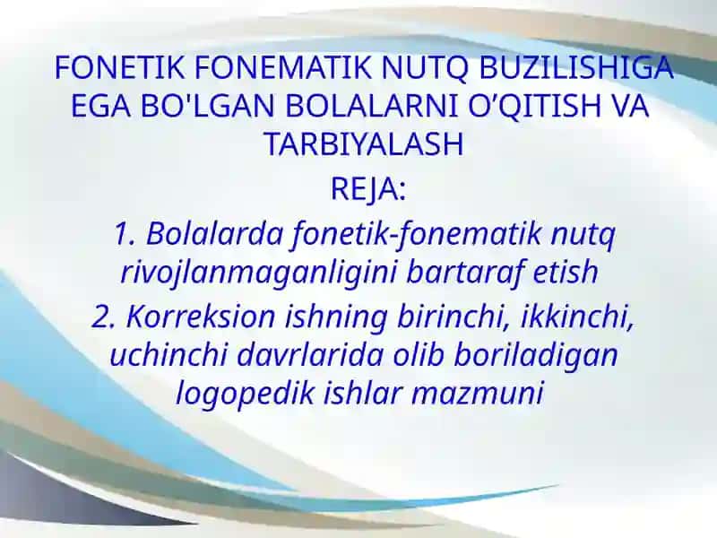 Fonetik-fonematik nutq buzilishiga ega bolalarni o’qitish va tarbiyalash