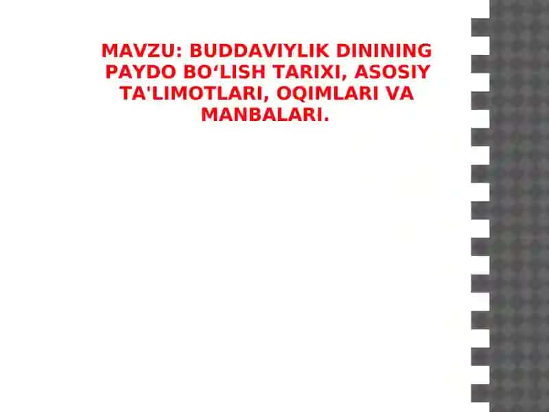BUDDAVIYLIK DININING PAYDO BO‘LISH TARIXI, ASOSIY TA'LIMOTLARI, OQIMLARI VA MANBALARI