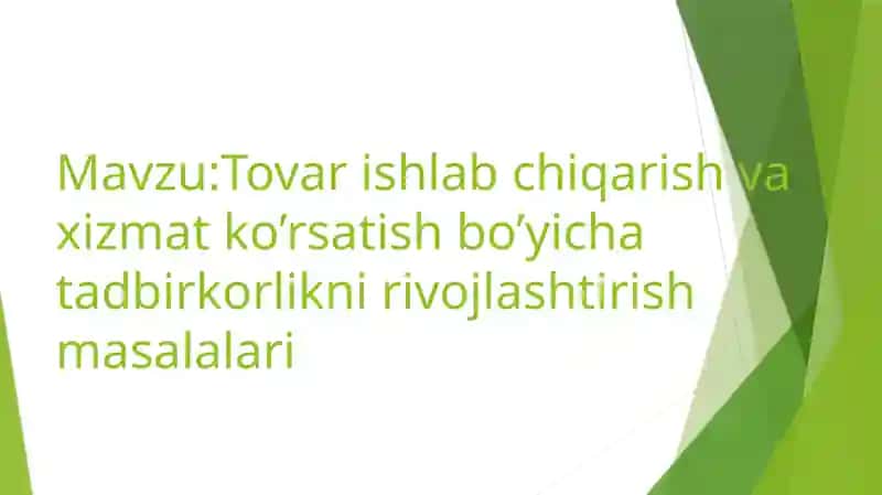 Tovarishlabchiqarish va xizmat ko’rsatish bo’yicha tadbirkorlikni rivojlantirish masalalari