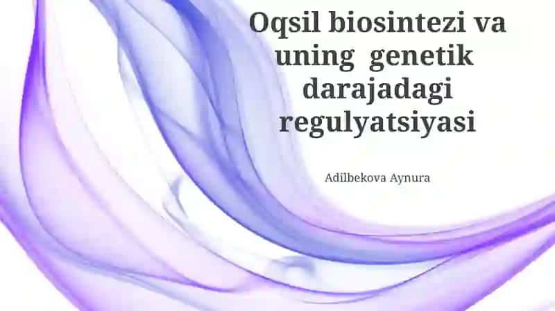 Oqsil biosintezi va uning genetik darajadagi regulyatsiyasi