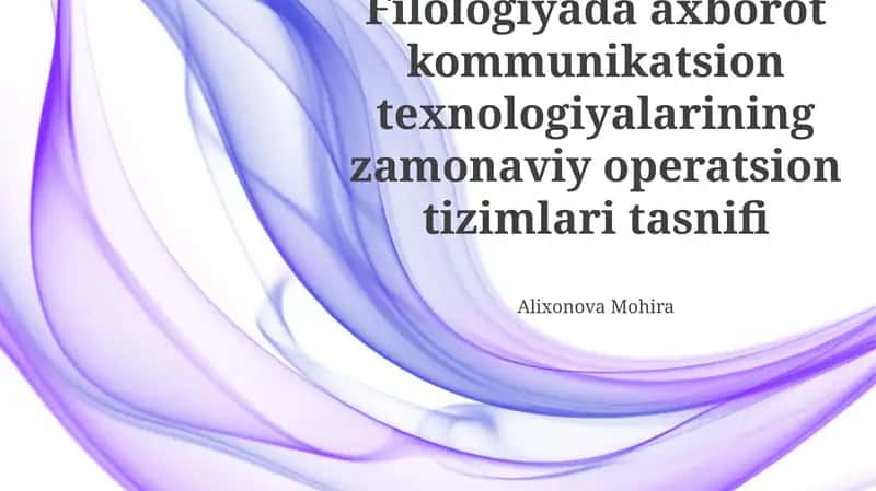 Filologiyada axborot kommunikatsion texnologiyalarining zamonaviy operatsion tizimlari tasnifi