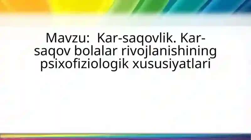 Kar-saqovlik. Kar-saqov bolalar rivojlanishining psixofiziologik xususiyatlari
