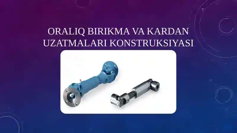 Oraliq Birikma va Kardan Uzatmalari Konstruksiyasi
