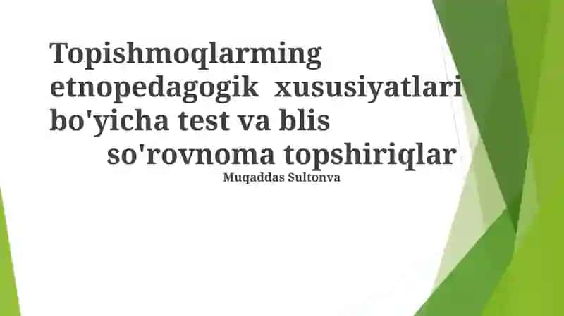 Topishmoqlarming etnopedagogik xususiyatlari bo'yicha test va blis so'rovnoma topshiriqlar