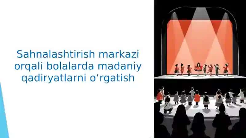 Sahnalashtirish markazi orqali bolalarda madaniy qadiryatlarni o‘rgatish