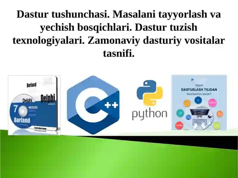 Dastur tushunchasi. Masalani tayyorlash va yechish bosqichlari. Dastur tuzish texnologiyalari. Zamonaviy dasturiy vositalar tasnifi.