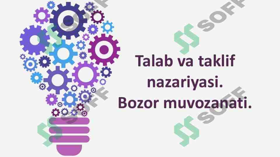 Talab va taklifni o'zaro bog'liqligi bozor muvozanati va uning turlari