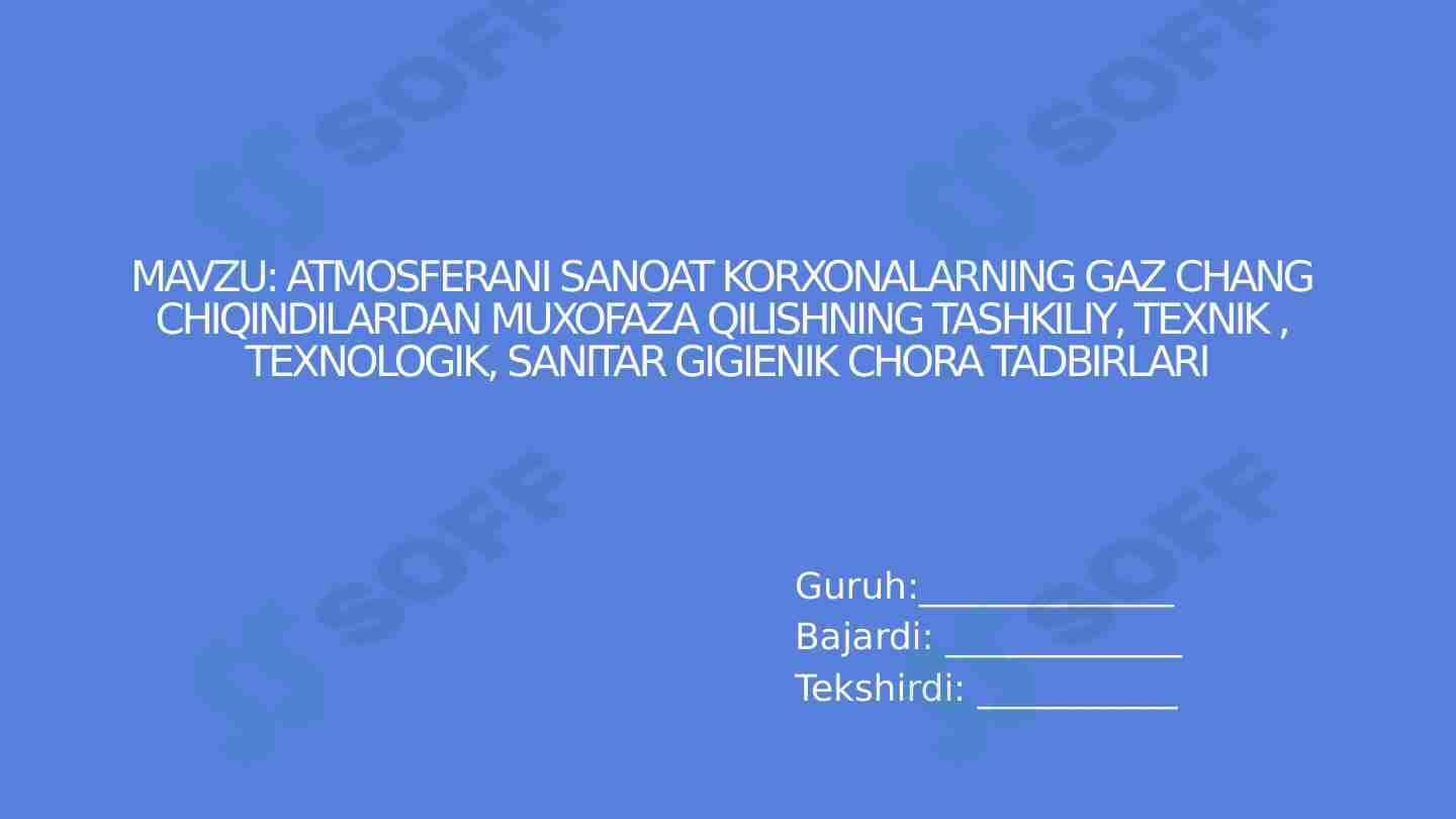 Atmosferani sanoat korxonalarning gaz chang chiqindilardan muxofaza qilishning tashkiliy, texnik , texnologik, Sanitar gigienik chora tadbirlari