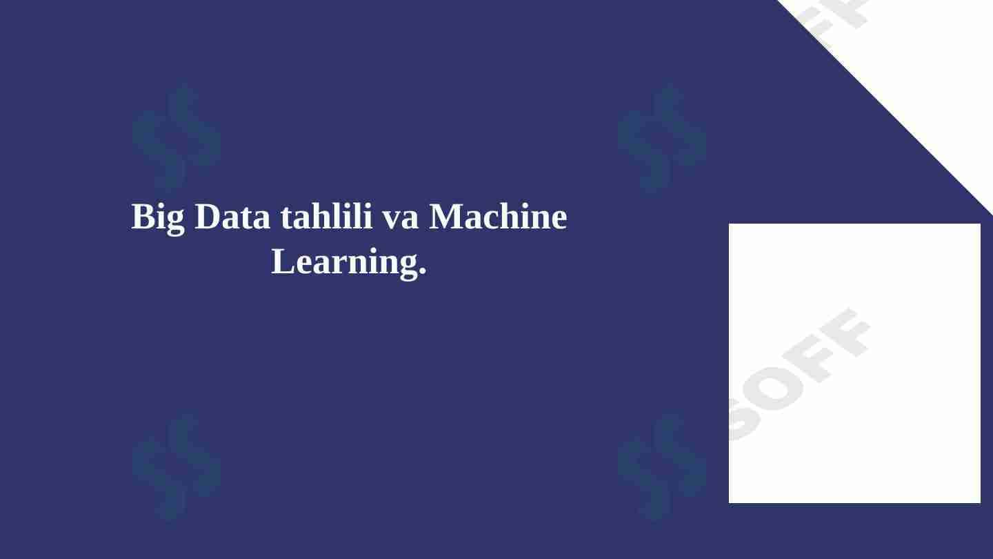 Big Data tahlili va Machine Learning.