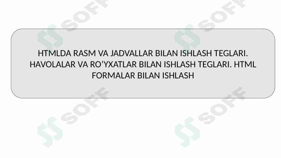 HTMLDA RASM VA JADVALLAR BILAN ISHLASH TEGLARI. HAVOLALAR VA RO’YXATLAR BILAN ISHLASH TEGLARI. HTML FORMALAR BILAN ISHLASH
