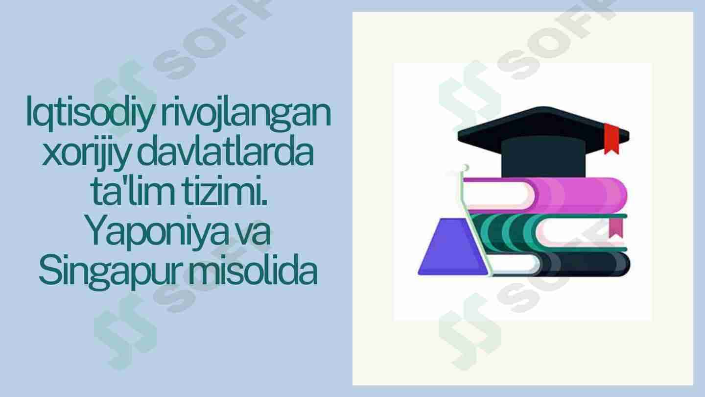Iqtisodiy rivojlangan xorijiy davlatlarda ta'lim tizimi. Yaponiya va Singapur misolida