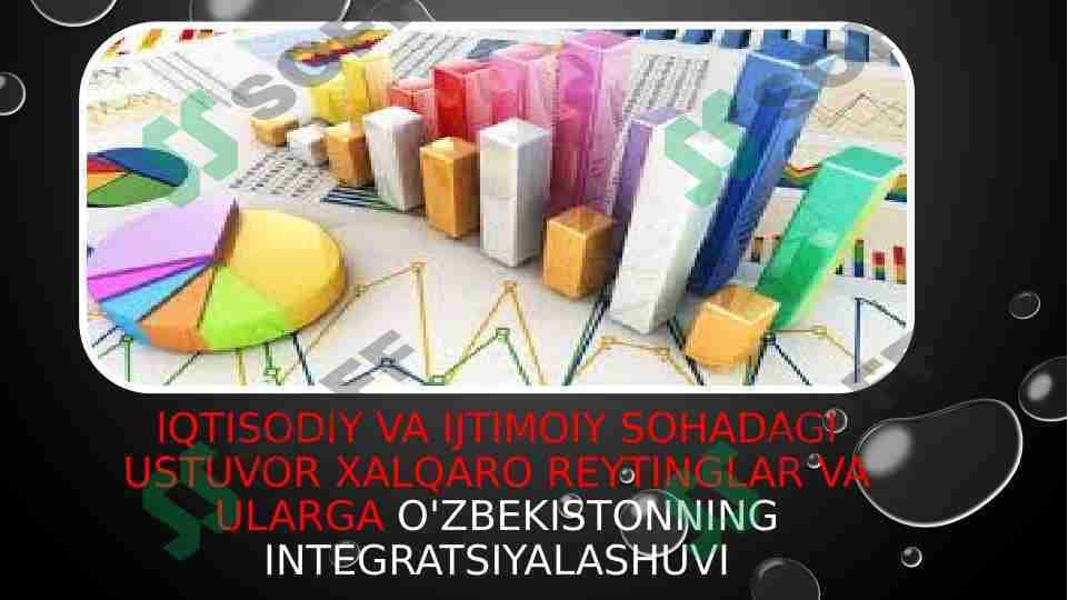 Iqtisodiy va Ijtimoiy sohadagi ustuvor xalqaro reytinglar va Ularga O'zbekistonning Integratsiyalashuvi