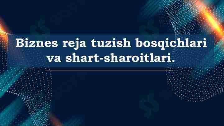 Biznes reja tuzish bosqichlari va shart-sharoitlari