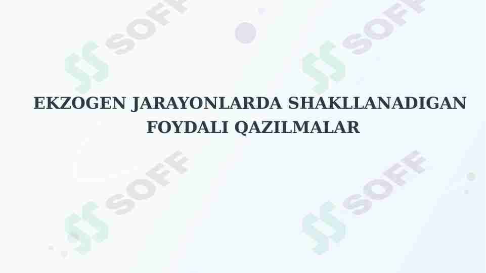 EKZOGEN JARAYONLARDA SHAKLLANADIGAN FOYDALI QAZILMALAR