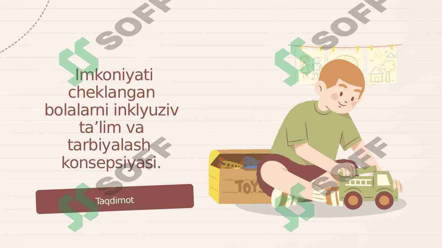 Imkoniyati cheklangan bolalarni inklyuziv ta’lim va tarbiyalash konsepsiyasi.