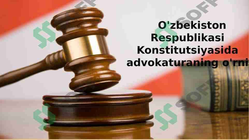 O'zbekiston Respublikasi Konstitutsiyasida advokaturaning o'rni