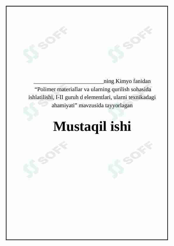 Polimer materiallar va ularning qurilish sohasida ishlatilishi, I-II guruh d elementlari, ularni texnikadagi ahamiyati.