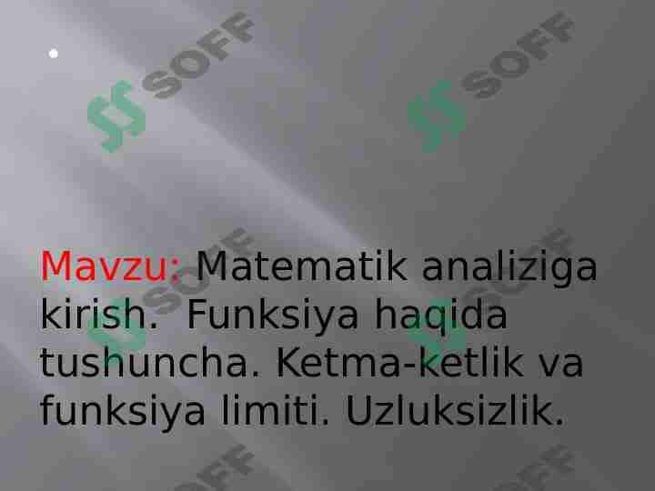 Mavzu: Matematik analiziga kirish. Funksiya haqida tushuncha. Ketma-ketlik va funksiya limiti. Uzluksizlik.