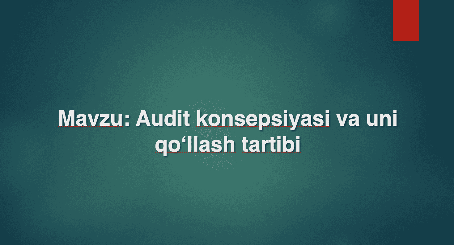 Audit konsepsiyasi va uni qo‘llash tartibi