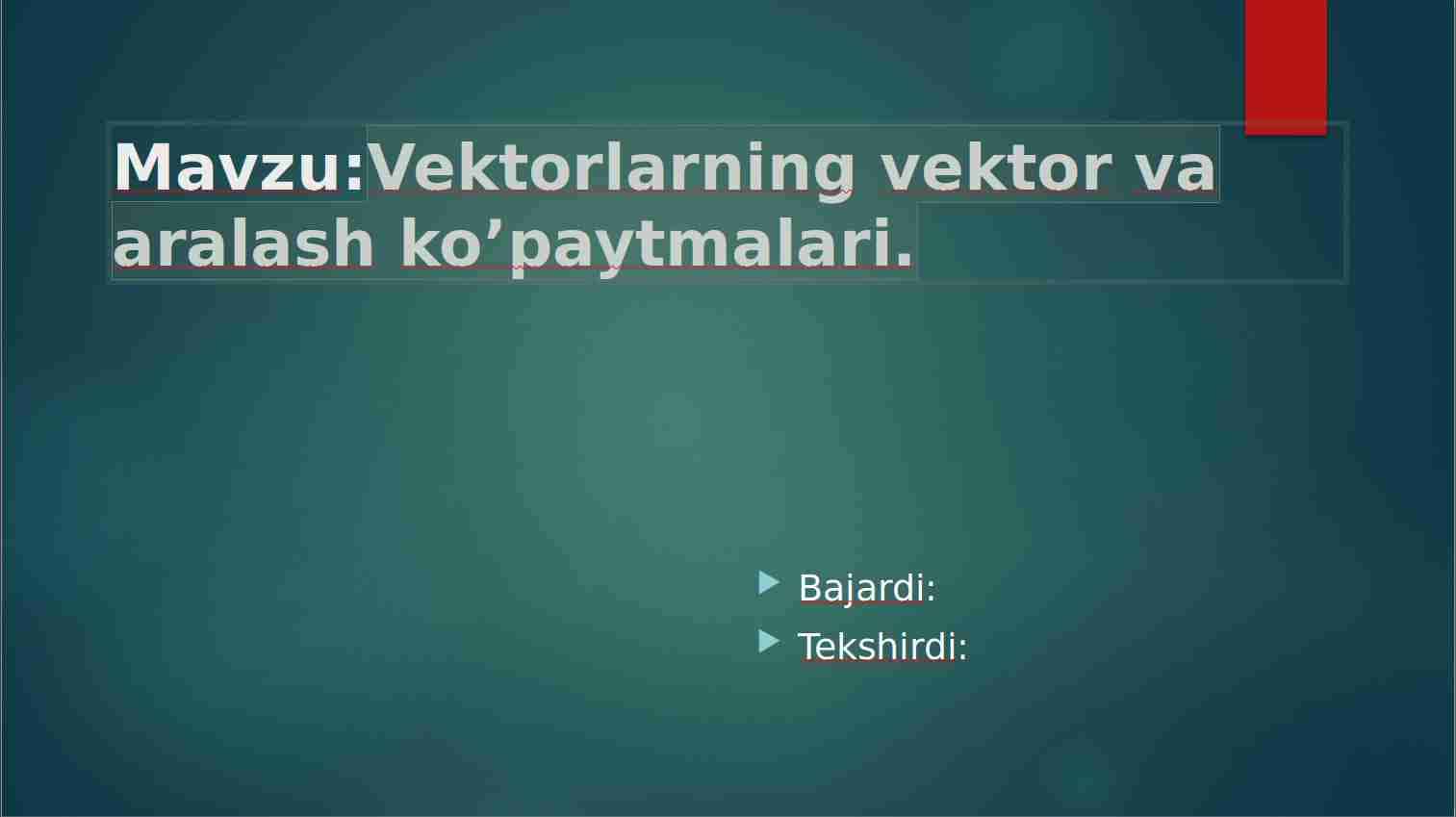 Vektorlarning vektor va aralash ko’paytmalari.