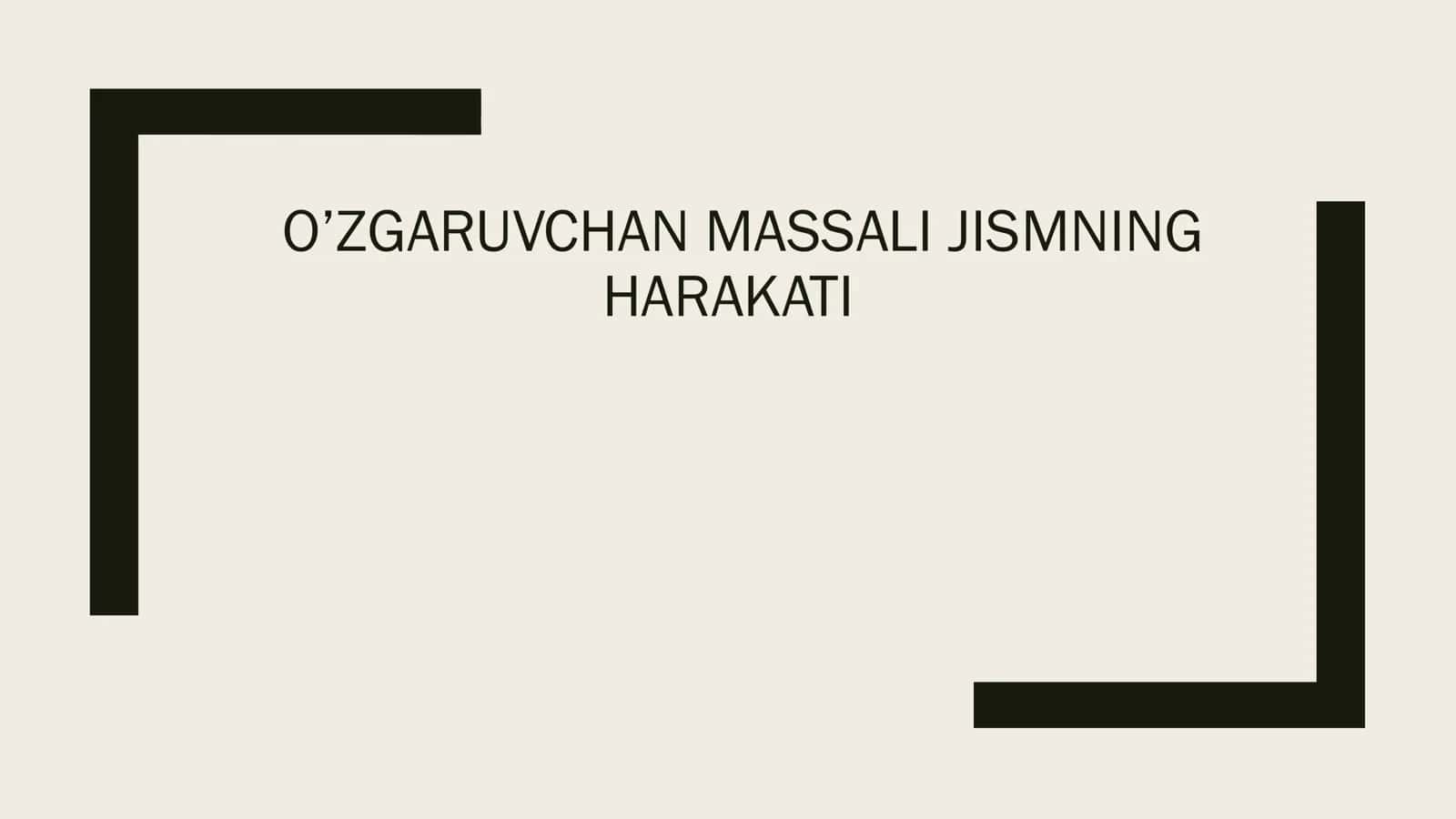 O’ZGARUVCHAN MASSALI JISMNING HARAKATI