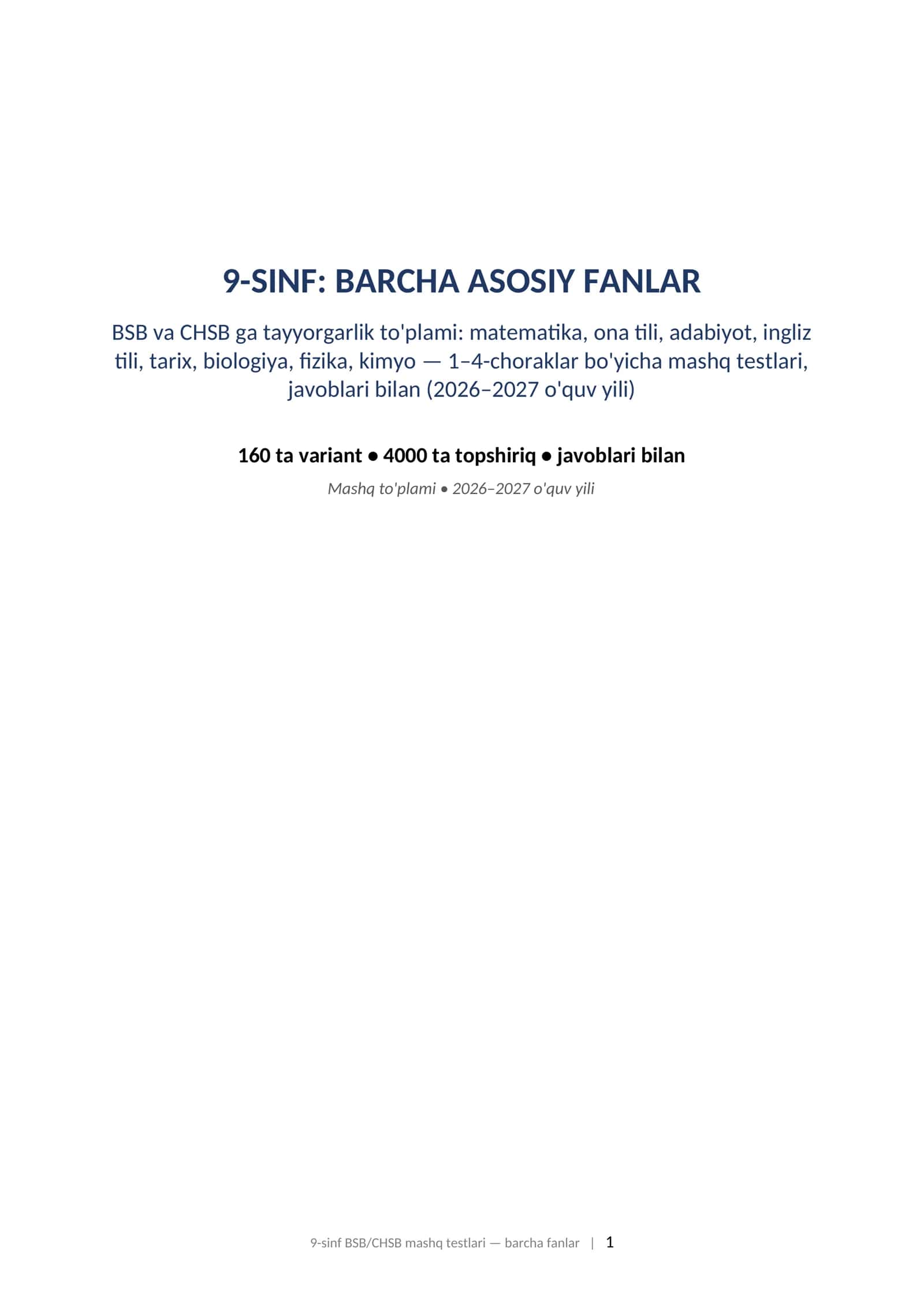 9-sinf BSB CHSB javoblari bilan barcha fanlar 1-4-chorak 2026-2027 mashq testlari. 9-SINF: BARCHA ASOSIY FANLAR BSB va CHSB ga tayyorgarlik to'plami: matematika, ona tili, adabiyot, ingliz tili, tarix, biologiya, fizika, kimyo — 1–4-choraklar bo'yicha mashq testlari, javoblari bilan (2026–2027 o'quv yili)