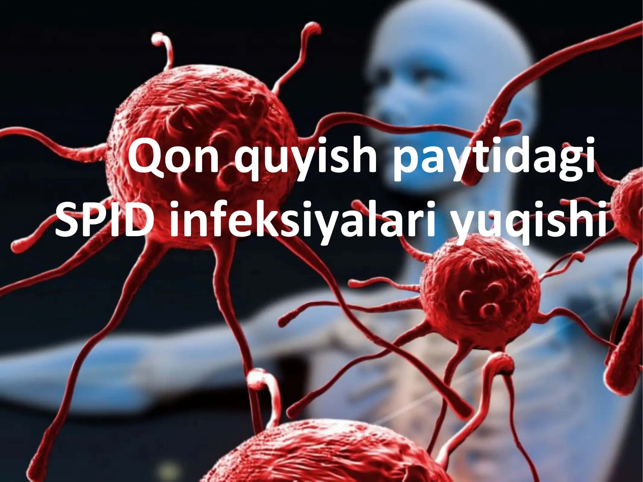 Qon quyish paytidagi spid infeksiyalari yuqishi