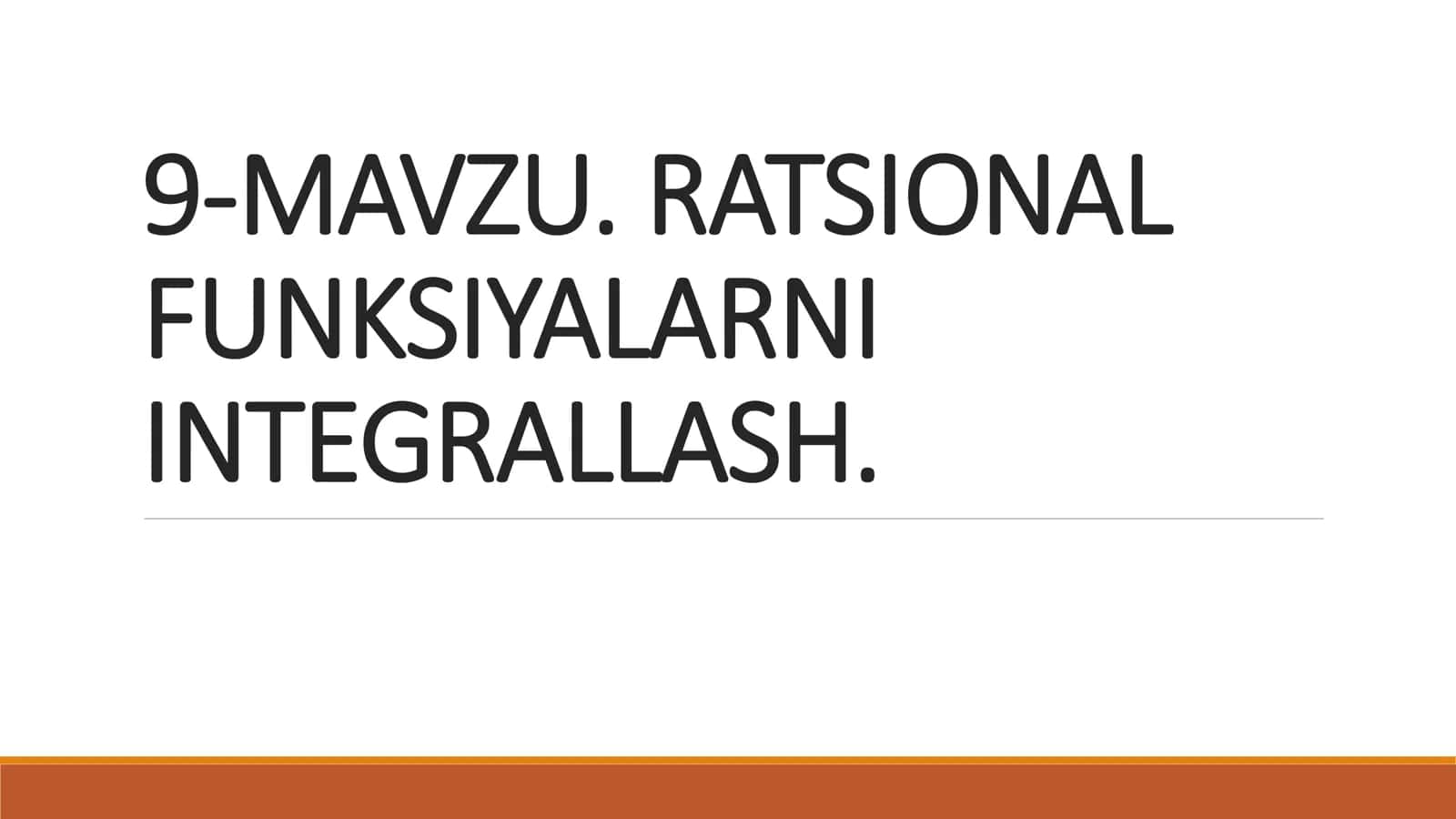 RATSIONAL
FUNKSIYALARNI
INTEGRALLASH.