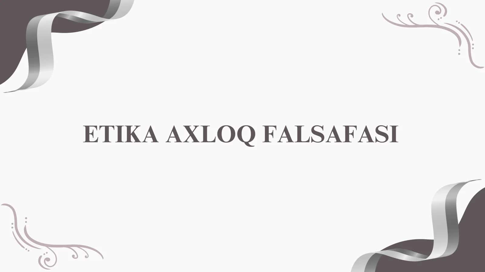 ETIKA AXLOQ FALSAFASI