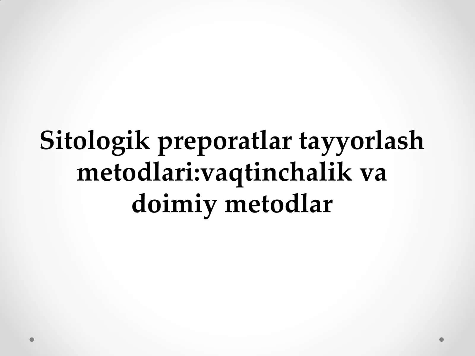 Sitologik preporatlar tayyorlash metodlari:vaqtinchalik va doimiy metodlar