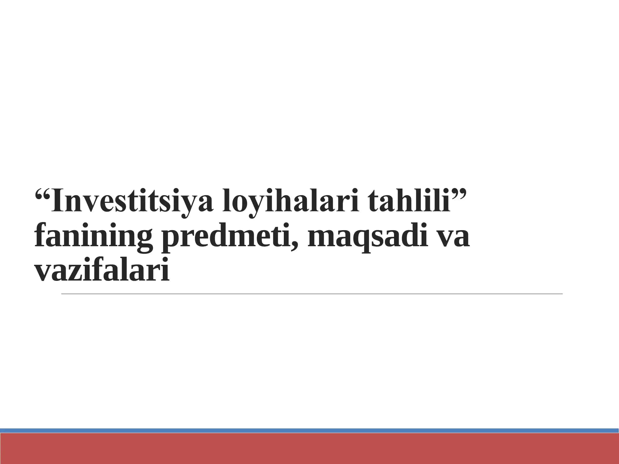 “Investitsiya loyihalari tahlili” fanining predmeti, maqsadi va vazifalari