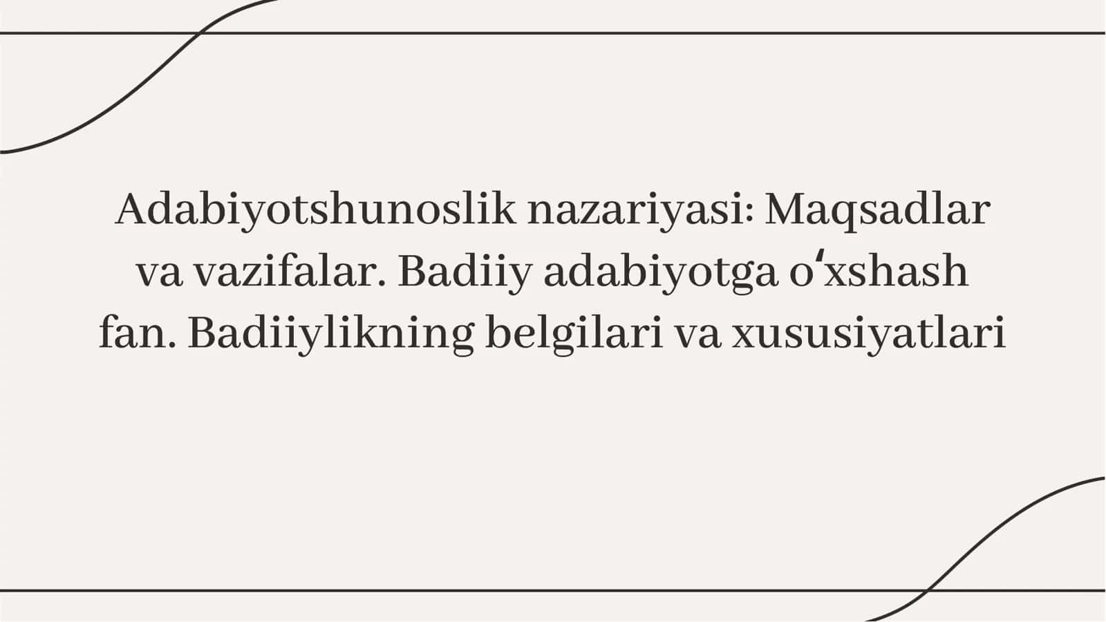 Adabiyotshunoslik nazariyasi Maqsadlar va vazifalar. Badiiy adabiyotga oʻxshash fan. Badiiylikning belgilari va xususiyatlari