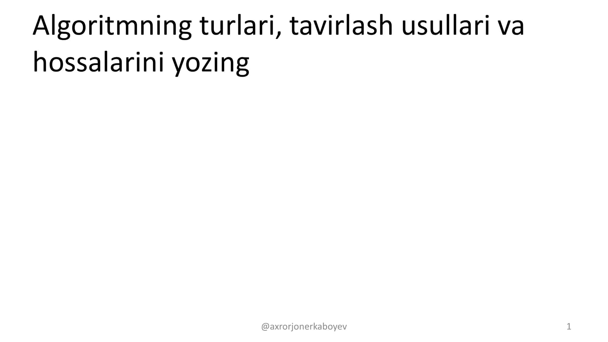 Algoritmning turlari, tavirlash usullari va hossalarini yozing