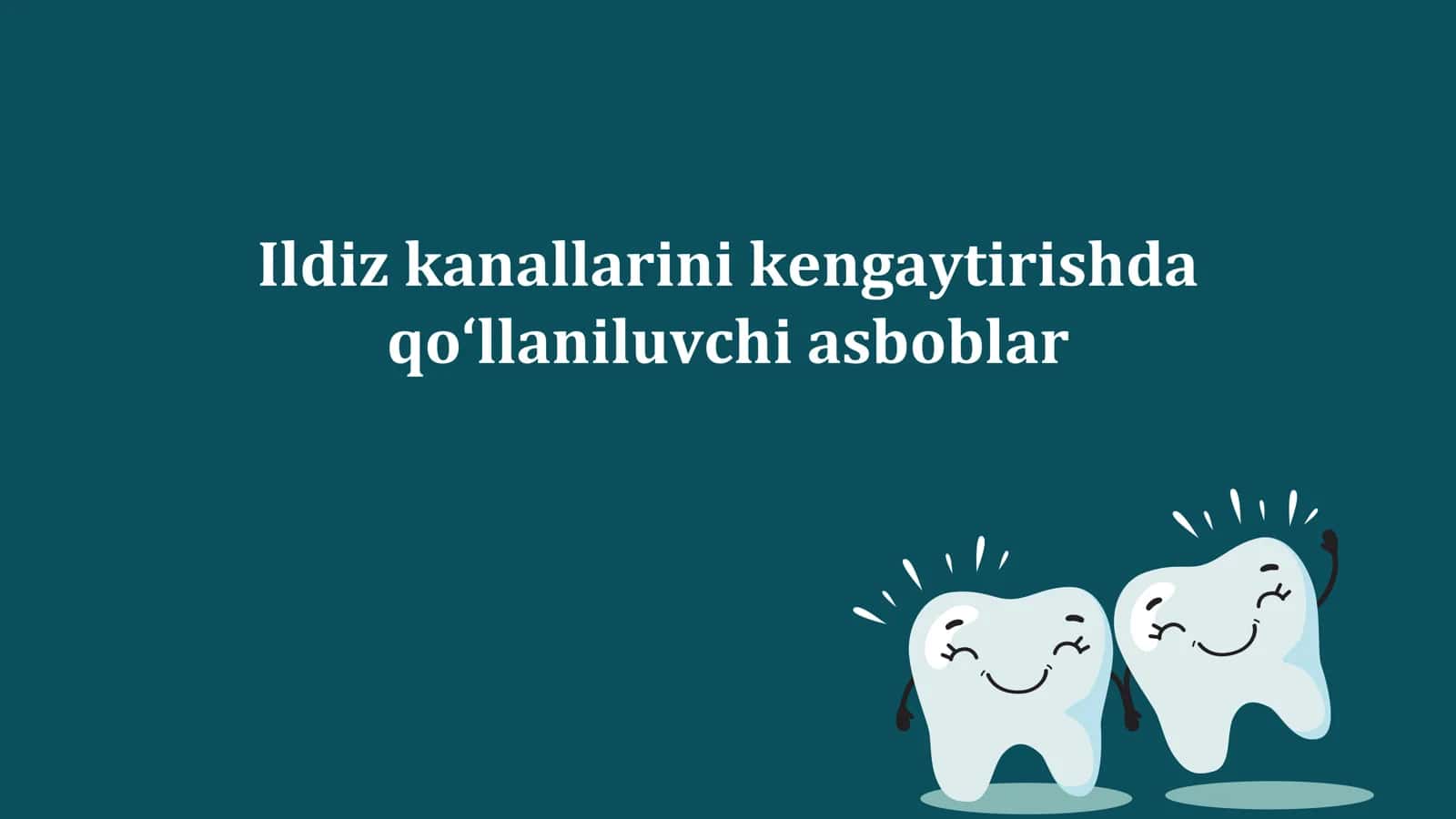 Ildiz kanallarini kengaytirishda qo'llaniluvchi asboblar. Ildiz kanallarini kengaytirish usullari.