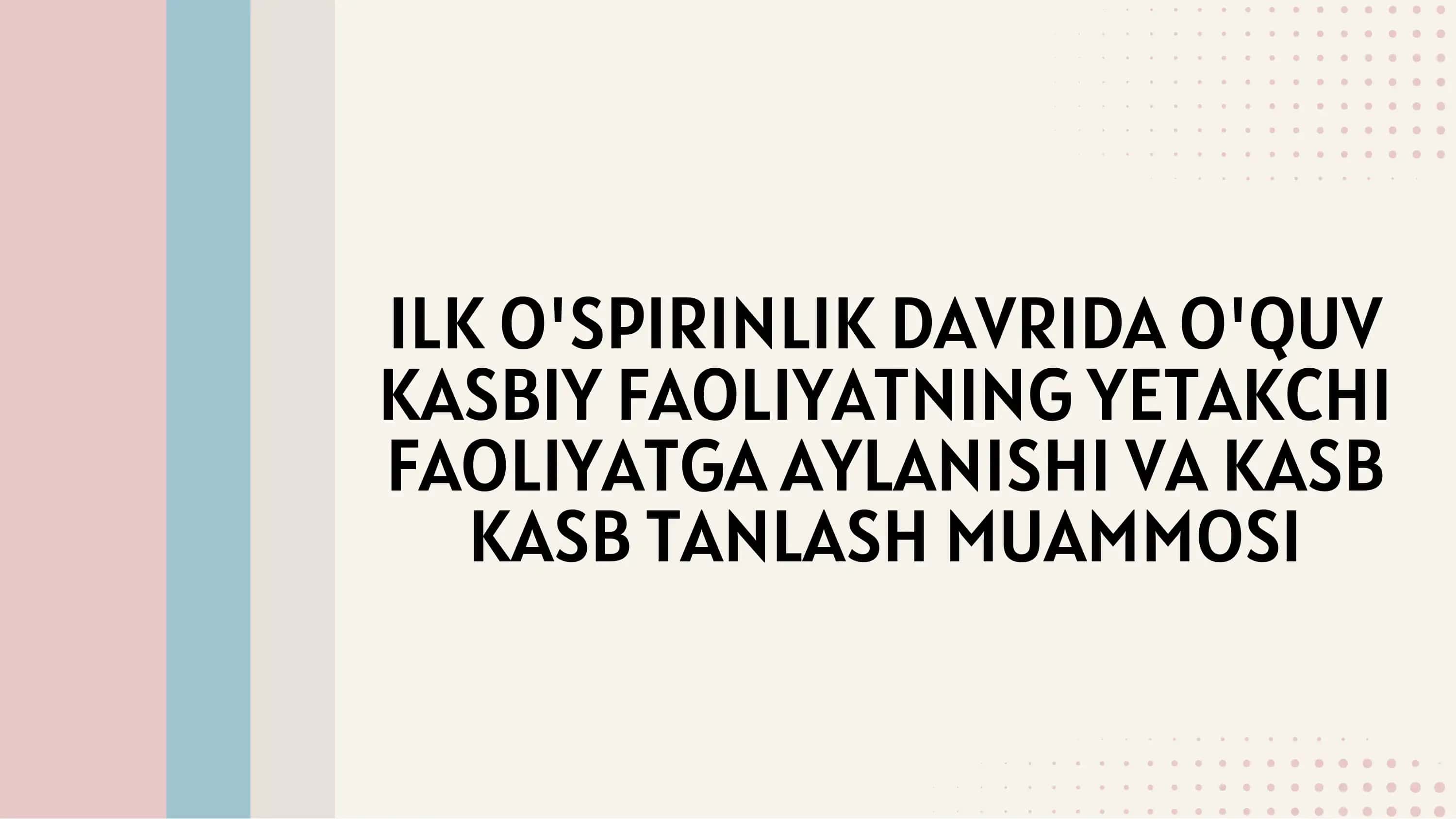 Ilk o‘spirinlik davrida o‘quv kasbiy faoliyatning yetakchi faoliyatga aylanishi va kasb tanlash muam