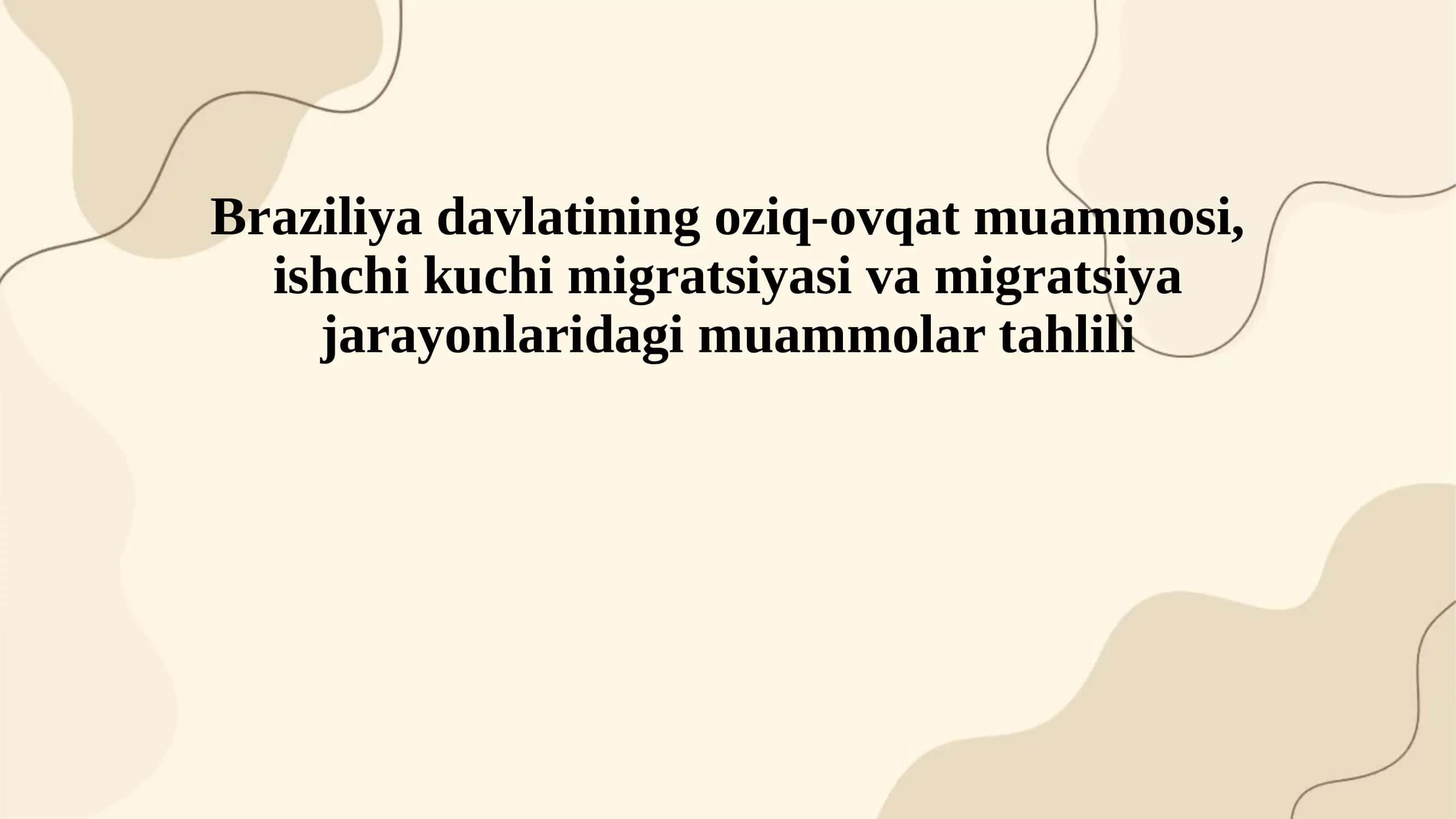 Braziliya davlatining oziq-ovqat muammosi, ishchi kuchi migratsiyasi va migratsiya jarayonlaridagi muammolar tahlili