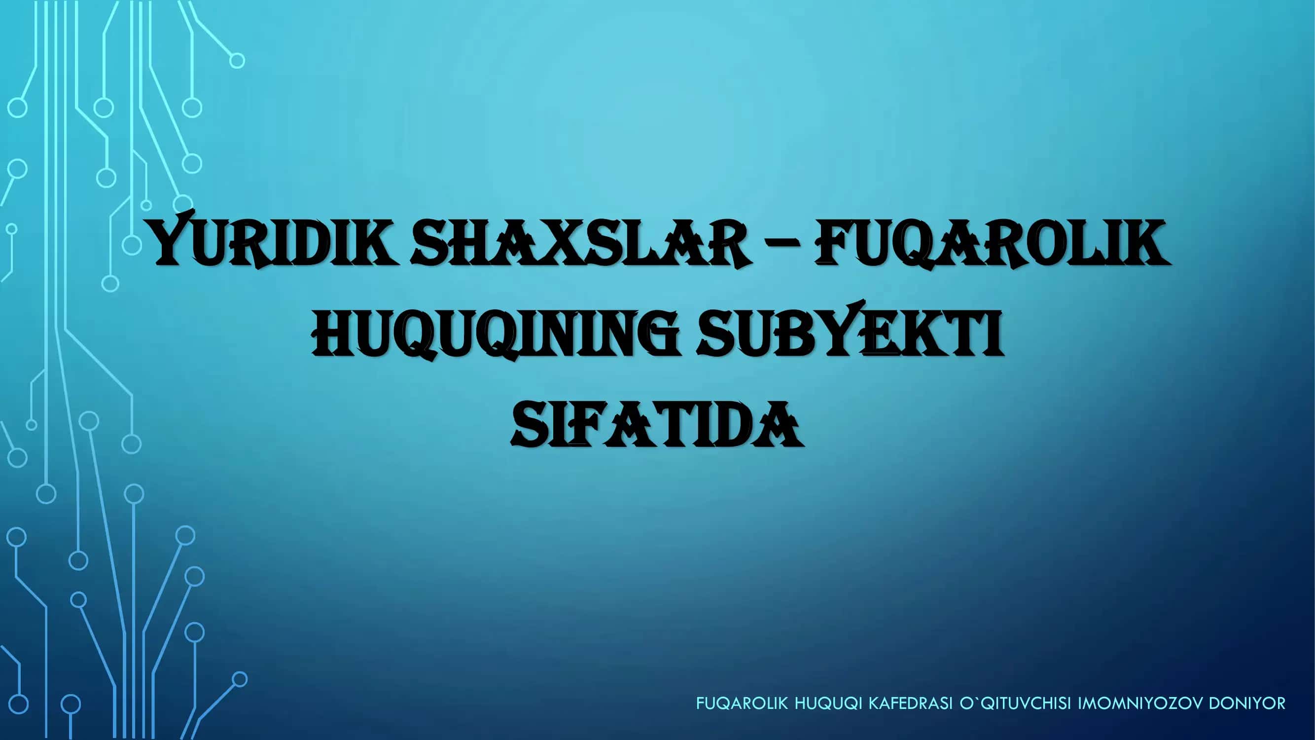 YURIDIK SHAXSLAR – FUQAROLIK HUQUQINING SUBYEKTI SIFATIDA