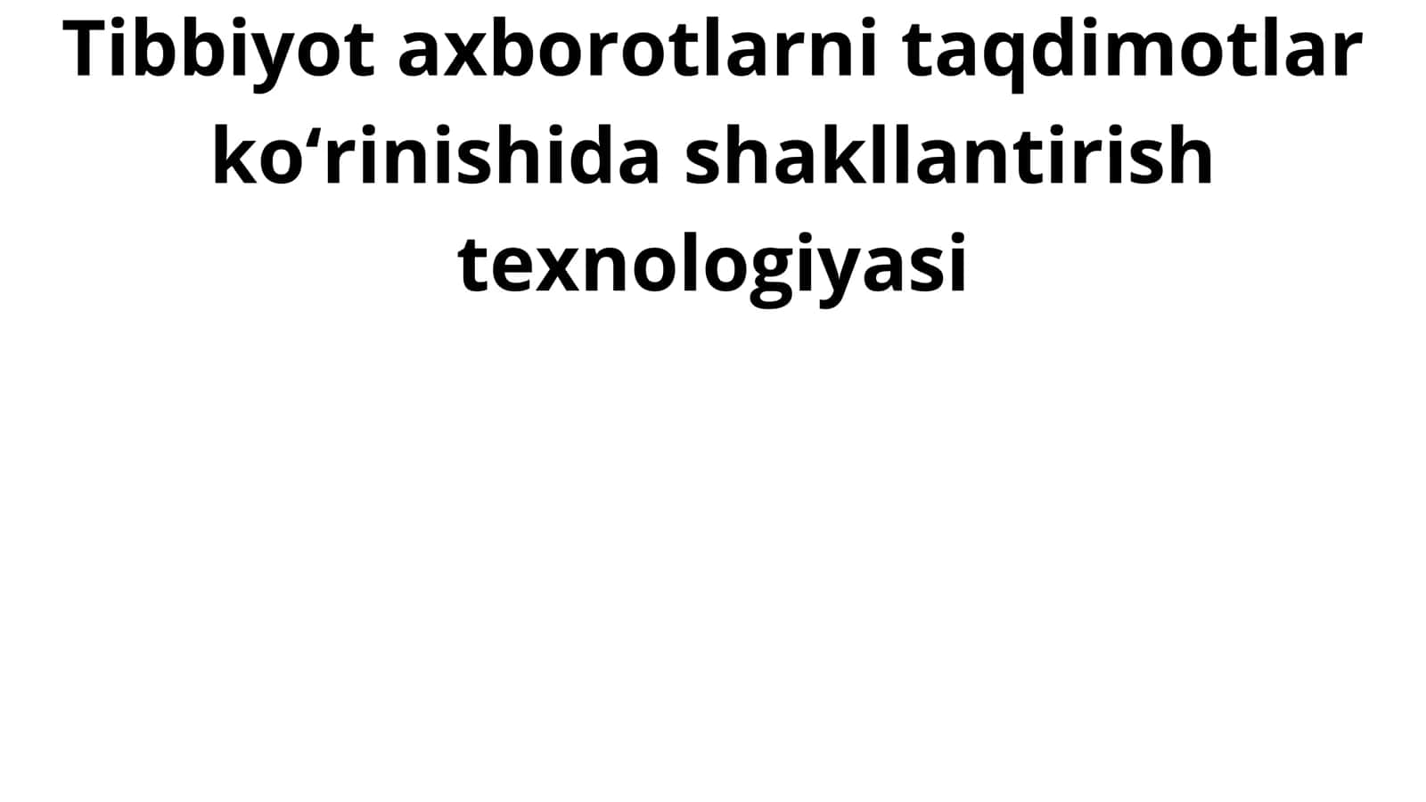 Tibbiyot Axborotlarni Taqdimotlar Ko'rinishida Shakllantirish Texnologiyasi