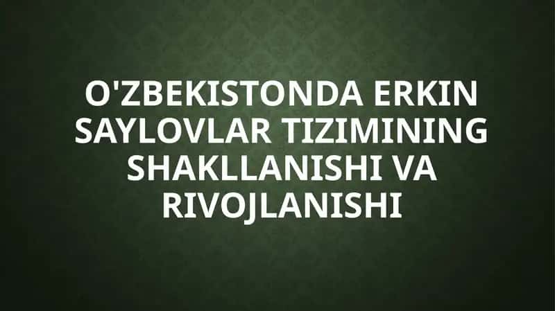 O'zbekistonda Erkin Saylovlarning Tizimining Shakllanishi va Rivojlanishi